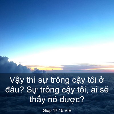 Picture 03 - Gióp 17:15 VIE - Vậy thì sự trông cậy tôi ở đâu? Sự - Bible Verse Picture