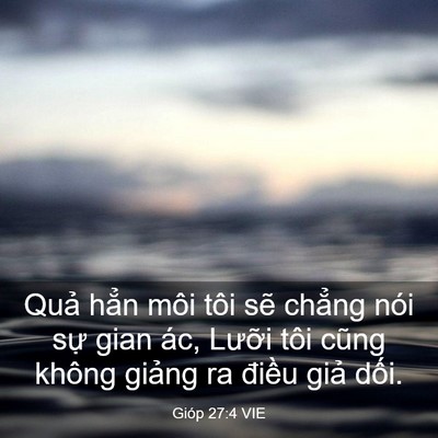 Picture 03 - Gióp 27:4 VIE - Quả hẳn môi tôi sẽ chẳng nói sự gian - Bible Verse Picture