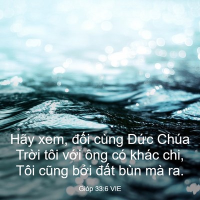 Picture 03 - Gióp 33:6 VIE - Hãy xem, đối cùng Đức Chúa Trời tôi - Bible Verse Picture