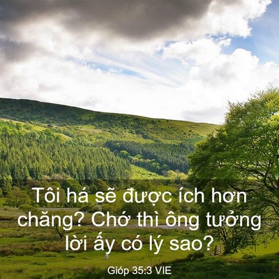 Picture 03 - Gióp 35:3 VIE - Tôi há sẽ được ích hơn chăng? Chớ - Bible Verse Picture