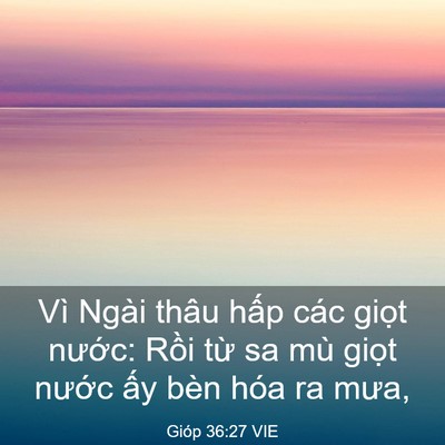 Picture 03 - Gióp 36:27 VIE - Vì Ngài thâu hấp các giọt nước: Rồi - Bible Verse Picture