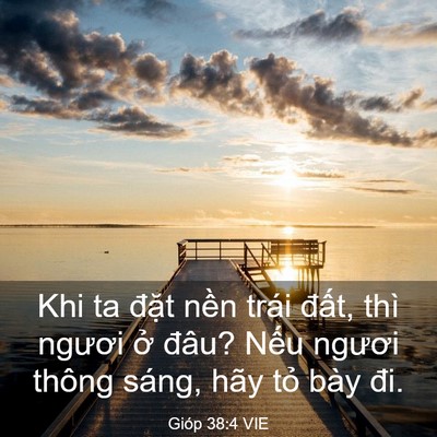 Picture 03 - Gióp 38:4 VIE - Khi ta đặt nền trái đất, thì ngươi - Bible Verse Picture