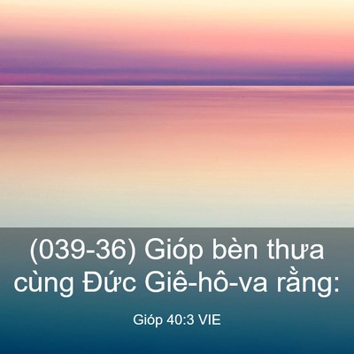 Picture 03 - Gióp 40:3 VIE - (039-36) Gióp bèn thưa cùng Đức - Bible Verse Picture