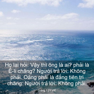 Picture 03 - Giăng 1:21 VIE - Họ lại hỏi: Vậy thì ông là ai? phải - Bible Verse Picture