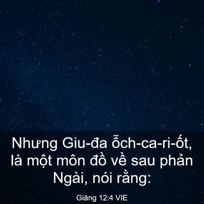 Picture 03 - Giăng 12:4 VIE - Nhưng Giu-đa ỗch-ca-ri-ốt, là một môn - Bible Verse Picture