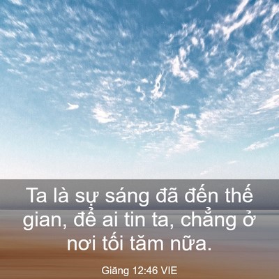 Picture 03 - Giăng 12:46 VIE - Ta là sự sáng đã đến thế gian, để - Bible Verse Picture
