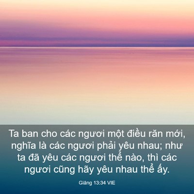 Picture 03 - Giăng 13:34 VIE - Ta ban cho các ngươi một điều răn mới, - Bible Verse Picture