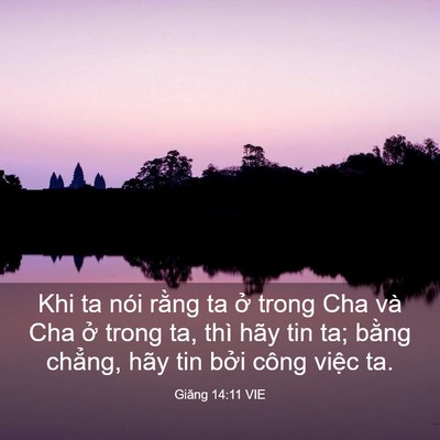 Picture 03 - Giăng 14:11 VIE - Khi ta nói rằng ta ở trong Cha và Cha ở - Bible Verse Picture