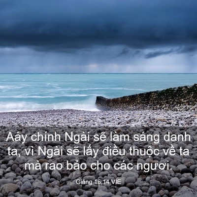 Picture 03 - Giăng 16:14 VIE - Aáy chính Ngài sẽ làm sáng danh ta, vì - Bible Verse Picture