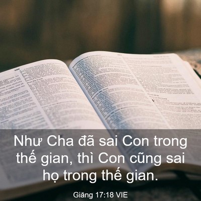 Picture 03 - Giăng 17:18 VIE - Như Cha đã sai Con trong thế gian, thì Con - Bible Verse Picture