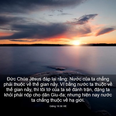 Picture 03 - Giăng 18:36 VIE - Đức Chúa Jêsus đáp lại rằng: Nước - Bible Verse Picture