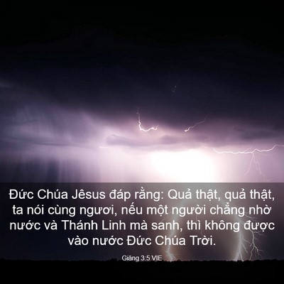 Picture 03 - Giăng 3:5 VIE - Đức Chúa Jêsus đáp rằng: Quả thật, - Bible Verse Picture