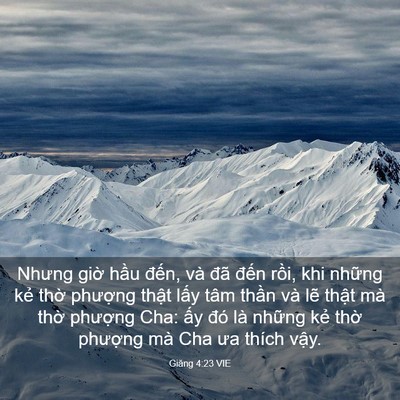 Picture 03 - Giăng 4:23 VIE - Nhưng giờ hầu đến, và đã đến rồi, - Bible Verse Picture