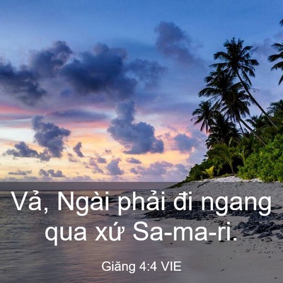 Picture 03 - Giăng 4:4 VIE - Vả, Ngài phải đi ngang qua xứ - Bible Verse Picture