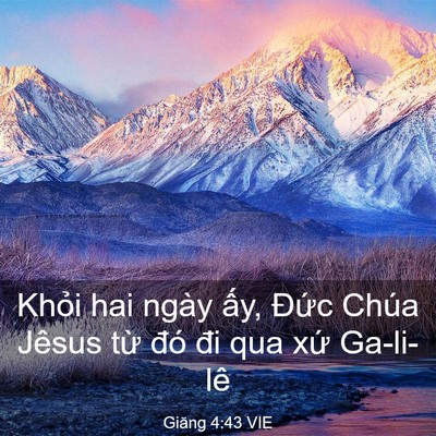 Picture 03 - Giăng 4:43 VIE - Khỏi hai ngày ấy, Đức Chúa Jêsus từ - Bible Verse Picture