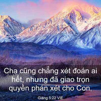 Picture 03 - Giăng 5:22 VIE - Cha cũng chẳng xét đoán ai hết, nhưng - Bible Verse Picture