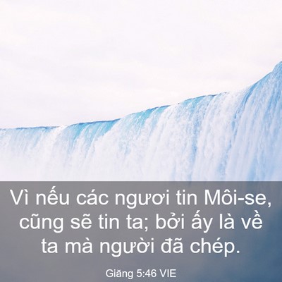 Picture 03 - Giăng 5:46 VIE - Vì nếu các ngươi tin Môi-se, cũng sẽ - Bible Verse Picture