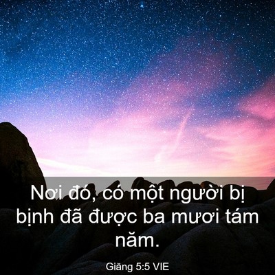 Picture 03 - Giăng 5:5 VIE - Nơi đó, có một người bị bịnh đã - Bible Verse Picture