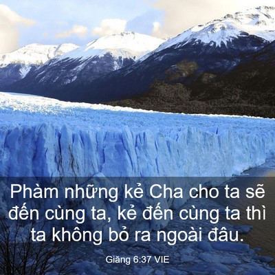 Picture 03 - Giăng 6:37 VIE - Phàm những kẻ Cha cho ta sẽ đến cùng - Bible Verse Picture