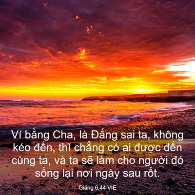 Picture 03 - Giăng 6:44 VIE - Ví bằng Cha, là Đấng sai ta, không kéo - Bible Verse Picture