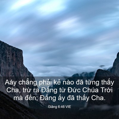 Picture 03 - Giăng 6:46 VIE - Aáy chẳng phải kẻ nào đã từng thấy - Bible Verse Picture