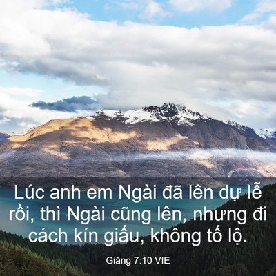 Picture 03 - Giăng 7:10 VIE - Lúc anh em Ngài đã lên dự lễ rồi, thì - Bible Verse Picture