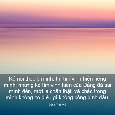 Picture 03 - Giăng 7:18 VIE - Kẻ nói theo ý mình, thì tìm vinh hiển - Bible Verse Picture