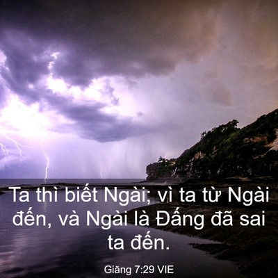 Picture 03 - Giăng 7:29 VIE - Ta thì biết Ngài; vì ta từ Ngài đến, - Bible Verse Picture