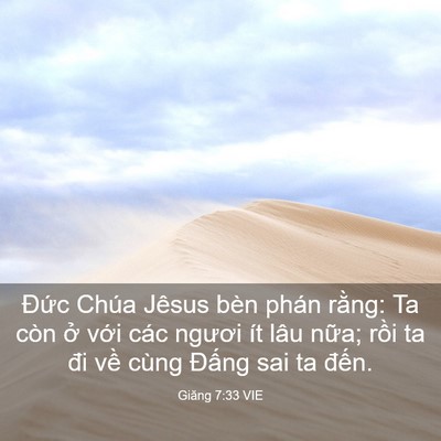 Picture 03 - Giăng 7:33 VIE - Đức Chúa Jêsus bèn phán rằng: Ta còn - Bible Verse Picture