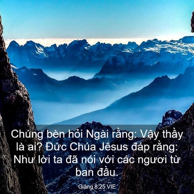 Picture 03 - Giăng 8:25 VIE - Chúng bèn hỏi Ngài rằng: Vậy thầy là - Bible Verse Picture