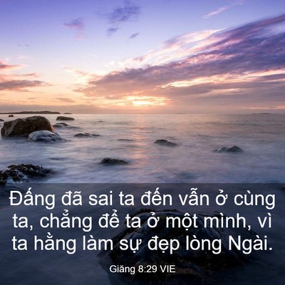 Picture 03 - Giăng 8:29 VIE - Đấng đã sai ta đến vẫn ở cùng ta, - Bible Verse Picture
