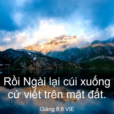 Picture 03 - Giăng 8:8 VIE - Rồi Ngài lại cúi xuống cứ viết trên - Bible Verse Picture