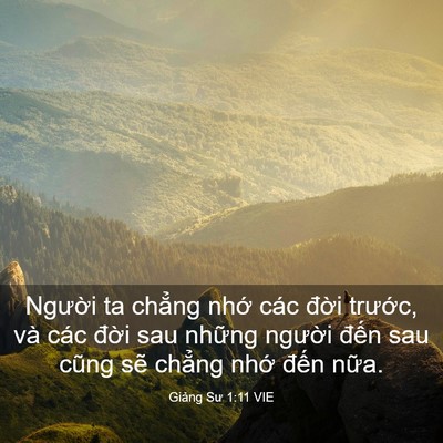 Picture 03 - Giảng Sư 1:11 VIE - Người ta chẳng nhớ các đời trước, - Bible Verse Picture