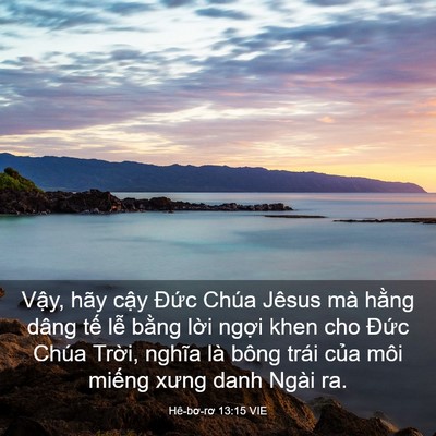 Picture 03 - Hê-bơ-rơ 13:15 VIE - Vậy, hãy cậy Đức Chúa Jêsus mà hằng - Bible Verse Picture