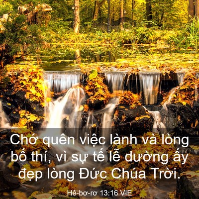 Picture 03 - Hê-bơ-rơ 13:16 VIE - Chớ quên việc lành và lòng bố thí, vì - Bible Verse Picture