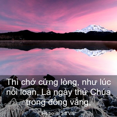 Picture 03 - Hê-bơ-rơ 3:8 VIE - Thì chớ cứng lòng, như lúc nổi loạn, - Bible Verse Picture