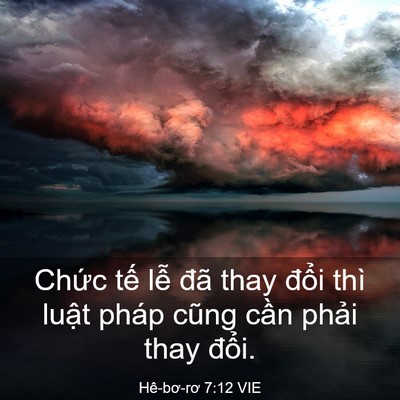 Picture 03 - Hê-bơ-rơ 7:12 VIE - Chức tế lễ đã thay đổi thì luật - Bible Verse Picture