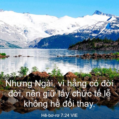Picture 03 - Hê-bơ-rơ 7:24 VIE - Nhưng Ngài, vì hằng có đời đời, nên - Bible Verse Picture