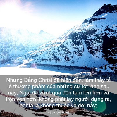 Picture 03 - Hê-bơ-rơ 9:11 VIE - Nhưng Đấng Christ đã hiện đến, làm - Bible Verse Picture