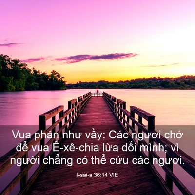 Picture 03 - I-sai-a 36:14 VIE - Vua phán như vầy: Các ngươi chớ để - Bible Verse Picture