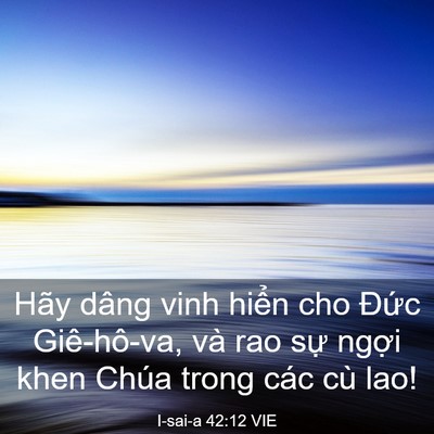 Picture 03 - I-sai-a 42:12 VIE - Hãy dâng vinh hiển cho Đức Giê-hô-va, - Bible Verse Picture