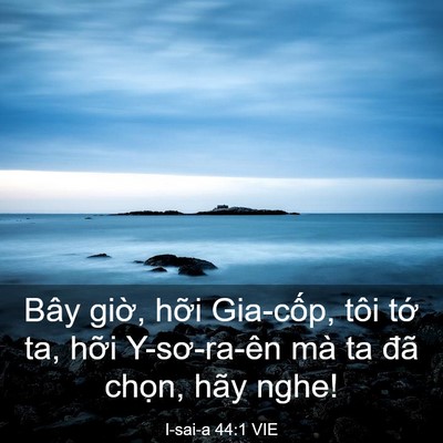 Picture 03 - I-sai-a 44:1 VIE - Bây giờ, hỡi Gia-cốp, tôi tớ ta, hỡi - Bible Verse Picture