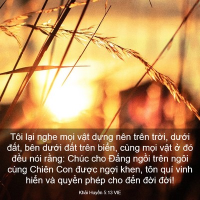 Picture 03 - Khải Huyền 5:13 VIE - Tôi lại nghe mọi vật dựng nên trên - Bible Verse Picture