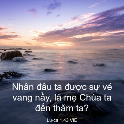 Picture 03 - Lu-ca 1:43 VIE - Nhân đâu ta được sự vẻ vang nầy, là - Bible Verse Picture