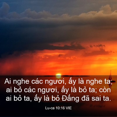 Picture 03 - Lu-ca 10:16 VIE - Ai nghe các ngươi, ấy là nghe ta; ai bỏ - Bible Verse Picture