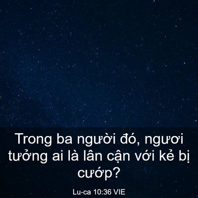 Picture 03 - Lu-ca 10:36 VIE - Trong ba người đó, ngươi tưởng ai là - Bible Verse Picture