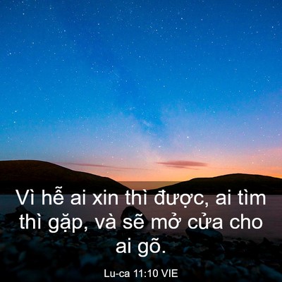 Picture 03 - Lu-ca 11:10 VIE - Vì hễ ai xin thì được, ai tìm thì - Bible Verse Picture