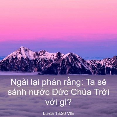 Picture 03 - Lu-ca 13:20 VIE - Ngài lại phán rằng: Ta sẽ sánh nước - Bible Verse Picture