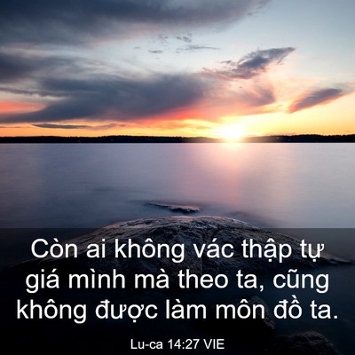 Picture 03 - Lu-ca 14:27 VIE - Còn ai không vác thập tự giá mình mà - Bible Verse Picture