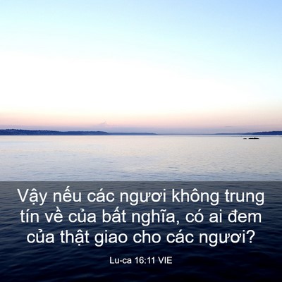 Picture 03 - Lu-ca 16:11 VIE - Vậy nếu các ngươi không trung tín về - Bible Verse Picture